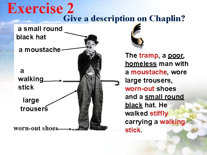 Exercise 2 Give a description on Chaplin? a small round black hat a moustache