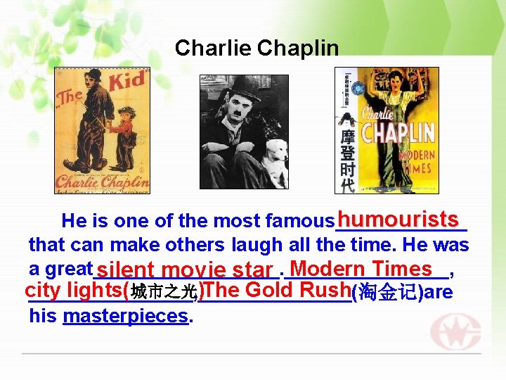 Charlie Chaplin humourists He is one of the most famous______ that can make others
