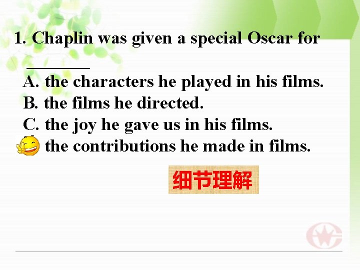 1. Chaplin was given a special Oscar for _______ A. the characters he played