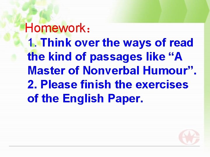 Homework： 1. Think over the ways of read the kind of passages like “A