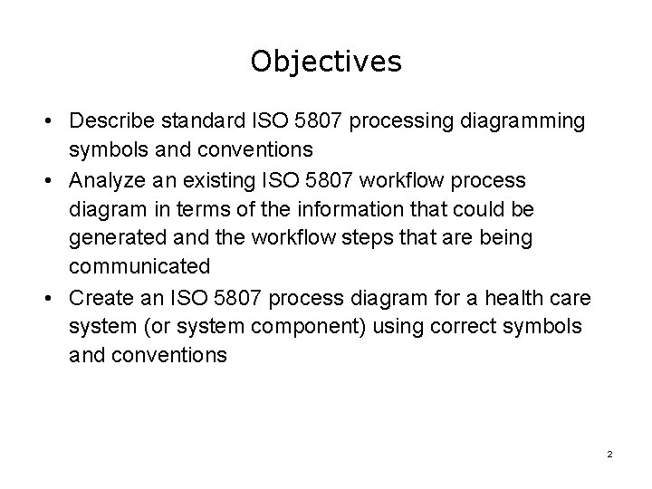 Objectives • Describe standard ISO 5807 processing diagramming symbols and conventions • Analyze an