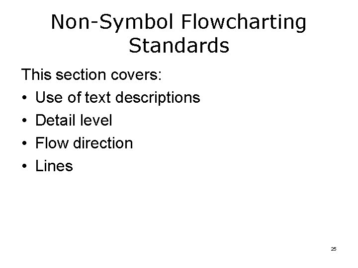Non-Symbol Flowcharting Standards This section covers: • Use of text descriptions • Detail level