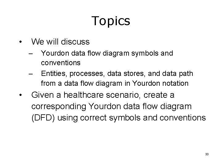 Topics • We will discuss – – • Yourdon data flow diagram symbols and
