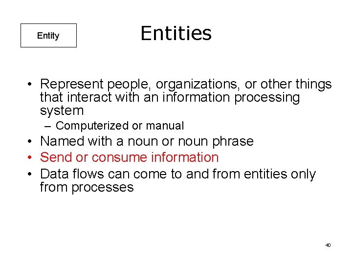 Entity Entities • Represent people, organizations, or other things that interact with an information