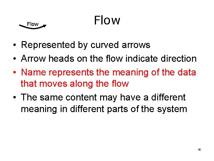 Flow • Represented by curved arrows • Arrow heads on the flow indicate direction