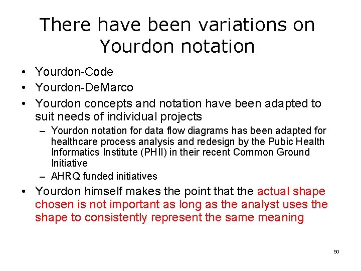 There have been variations on Yourdon notation • Yourdon-Code • Yourdon-De. Marco • Yourdon