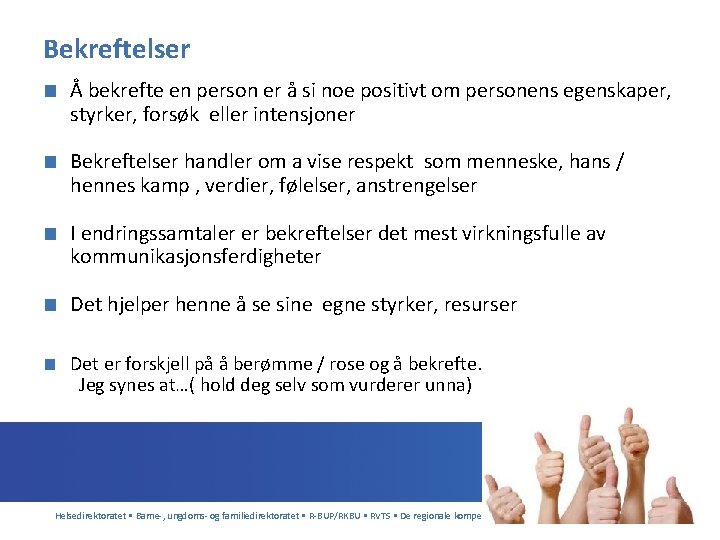 Bekreftelser ■ Å bekrefte en person er å si noe positivt om personens egenskaper,