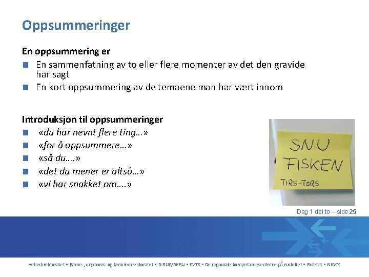 Oppsummeringer En oppsummering er ■ En sammenfatning av to eller flere momenter av det