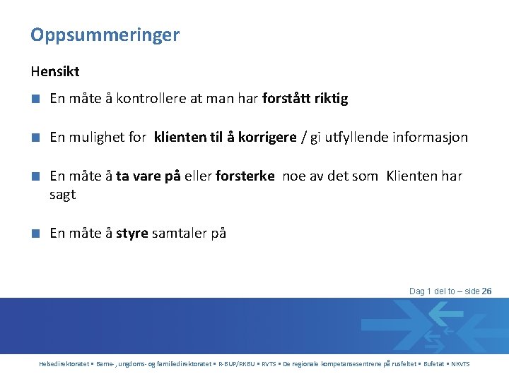 Oppsummeringer Hensikt ■ En måte å kontrollere at man har forstått riktig ■ En