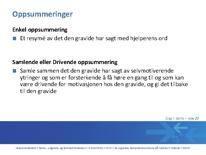 Oppsummeringer Enkel oppsummering ■ Et resymé av det den gravide har sagt med hjelperens