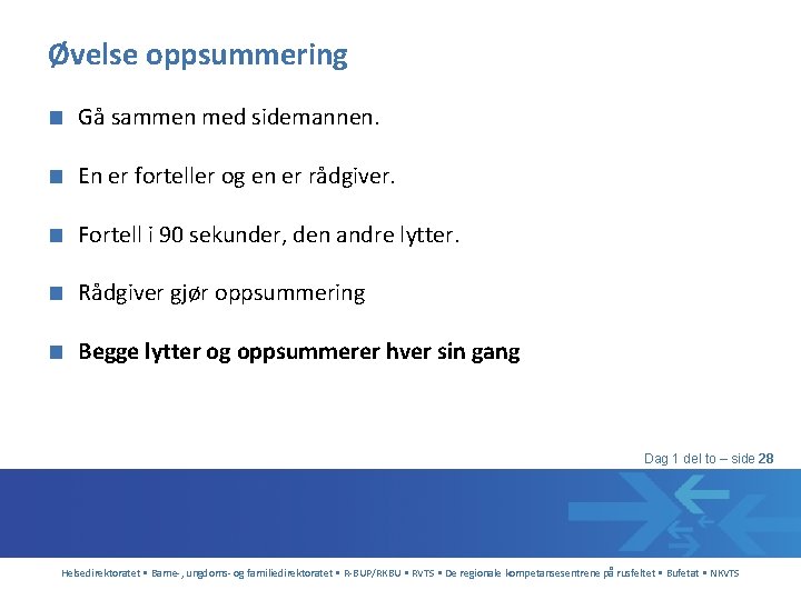 Øvelse oppsummering ■ Gå sammen med sidemannen. ■ En er forteller og en er