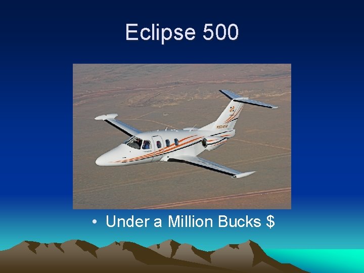 Eclipse 500 • Under a Million Bucks $ 