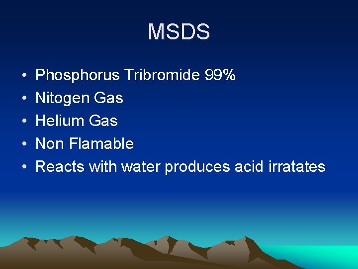 MSDS • • • Phosphorus Tribromide 99% Nitogen Gas Helium Gas Non Flamable Reacts