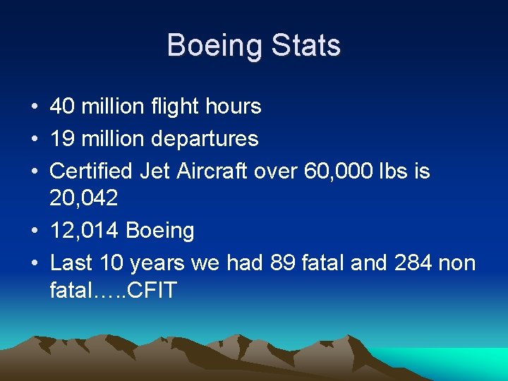 Boeing Stats • 40 million flight hours • 19 million departures • Certified Jet