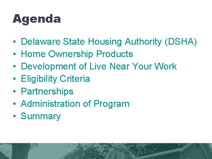Agenda • • Delaware State Housing Authority (DSHA) Home Ownership Products Development of Live