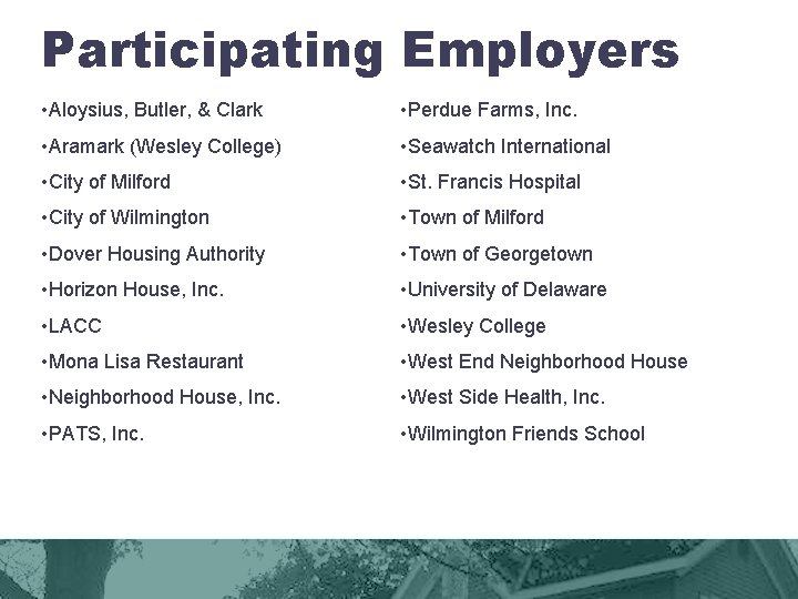 Participating Employers • Aloysius, Butler, & Clark • Perdue Farms, Inc. • Aramark (Wesley