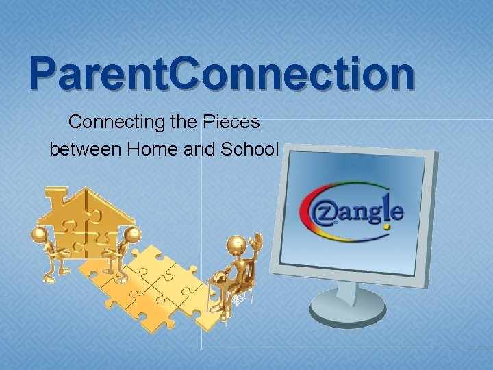 Parent. Connection Connecting the Pieces between Home and School 