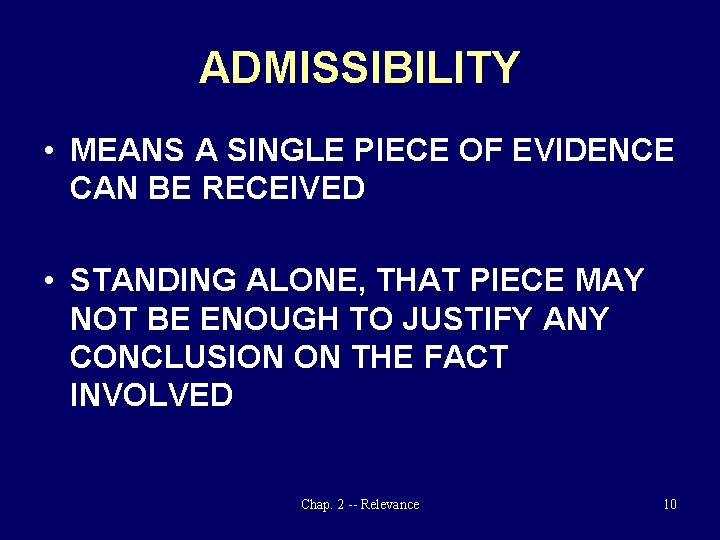 ADMISSIBILITY • MEANS A SINGLE PIECE OF EVIDENCE CAN BE RECEIVED • STANDING ALONE,