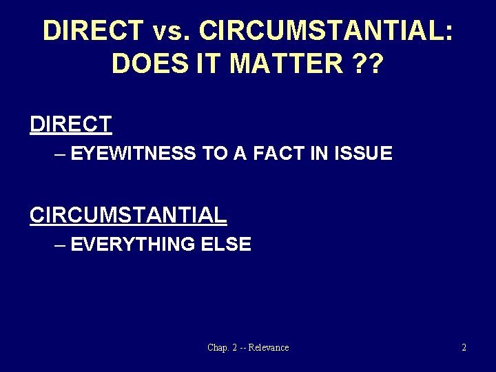 DIRECT vs. CIRCUMSTANTIAL: DOES IT MATTER ? ? DIRECT – EYEWITNESS TO A FACT