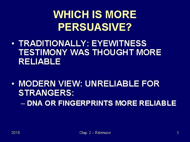 WHICH IS MORE PERSUASIVE? • TRADITIONALLY: EYEWITNESS TESTIMONY WAS THOUGHT MORE RELIABLE • MODERN