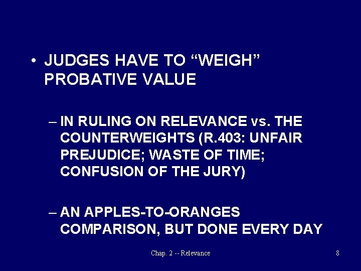  • JUDGES HAVE TO “WEIGH” PROBATIVE VALUE – IN RULING ON RELEVANCE vs.