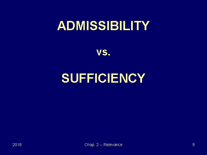 ADMISSIBILITY vs. SUFFICIENCY 2018 Chap. 2 -- Relevance 9 