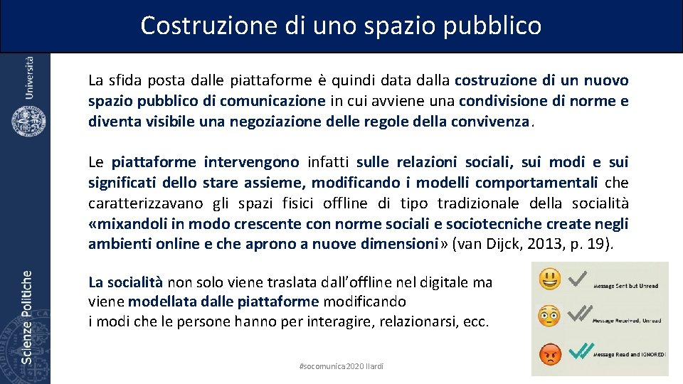 Costruzione di uno spazio pubblico La sfida posta dalle piattaforme è quindi data dalla