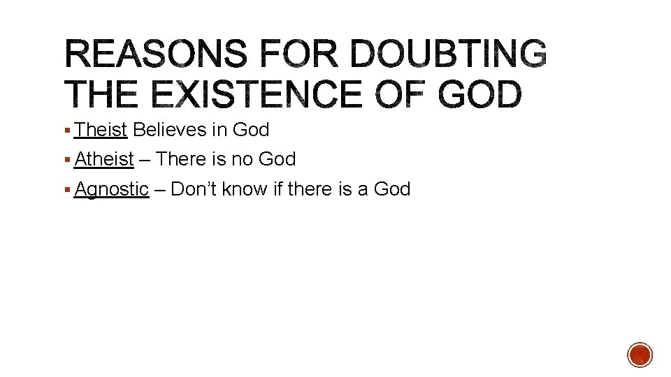 § Theist Believes in God § Atheist – There is no God § Agnostic