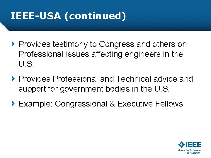 IEEE-USA (continued) Provides testimony to Congress and others on Professional issues affecting engineers in