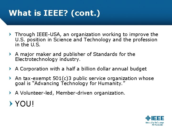 What is IEEE? (cont. ) Through IEEE-USA, an organization working to improve the U.