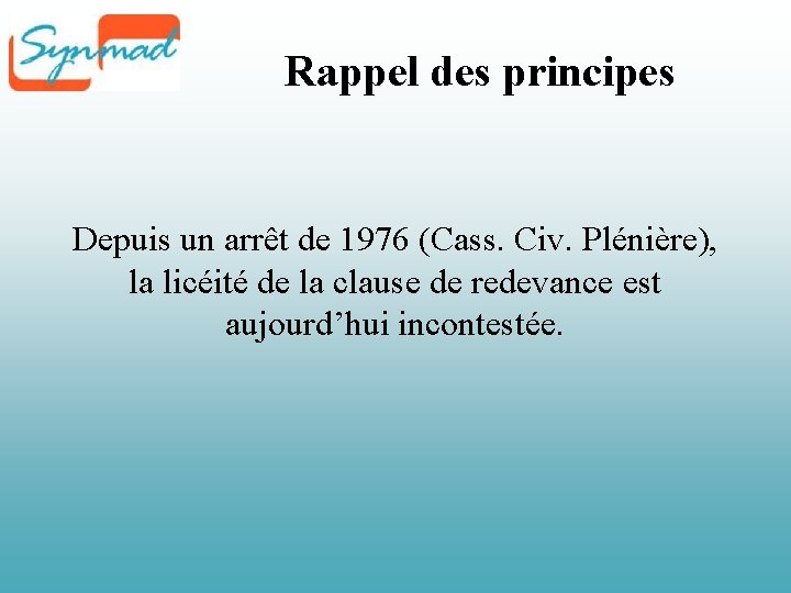 Rappel des principes Depuis un arrêt de 1976 (Cass. Civ. Plénière), la licéité de