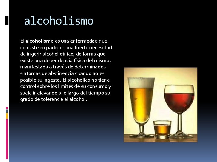 alcoholismo El alcoholismo es una enfermedad que consiste en padecer una fuerte necesidad de