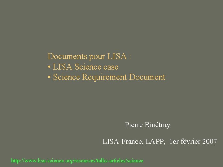 Documents pour LISA : • LISA Science case • Science Requirement Document Pierre Binétruy