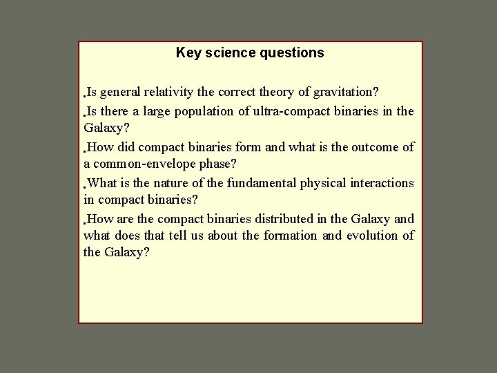 Key science questions • Is general relativity the correct theory of gravitation? • Is