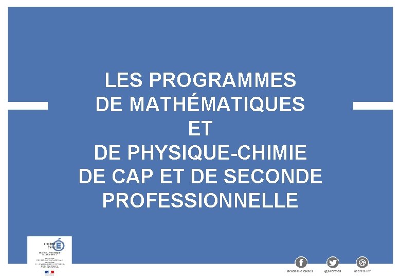 LES PROGRAMMES DE MATHÉMATIQUES ET DE PHYSIQUE-CHIMIE DE CAP ET DE SECONDE PROFESSIONNELLE 