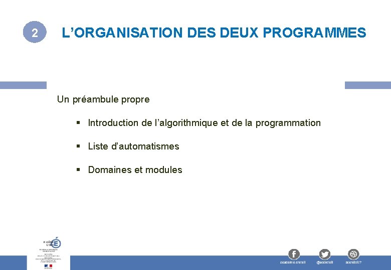 2 L’ORGANISATION DES DEUX PROGRAMMES Un préambule propre § Introduction de l’algorithmique et de