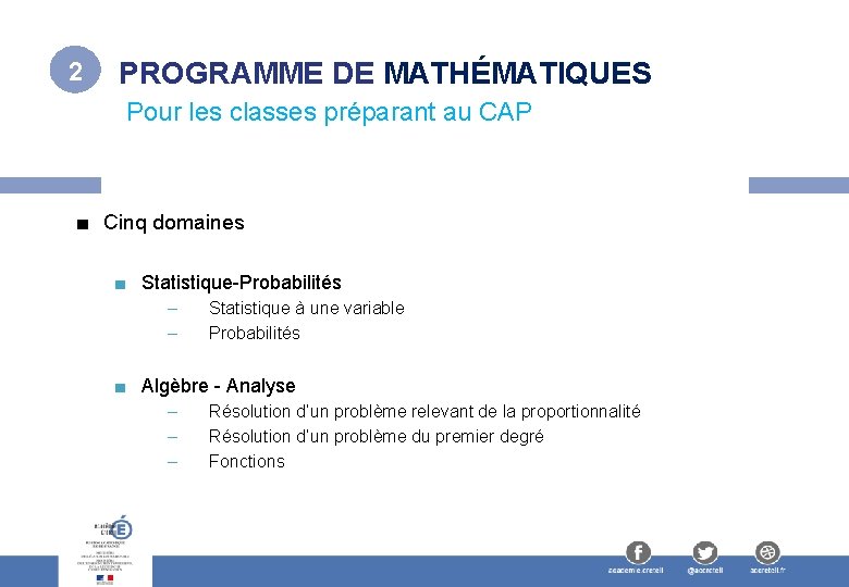 2 PROGRAMME DE MATHÉMATIQUES Pour les classes préparant au CAP ■ Cinq domaines ■