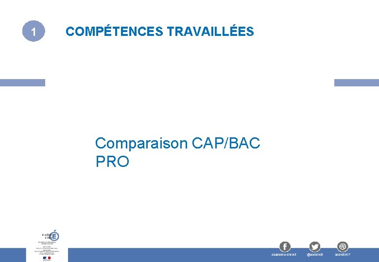 1 COMPÉTENCES TRAVAILLÉES Comparaison CAP/BAC PRO 