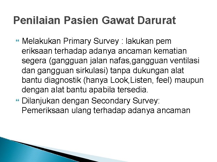 Penilaian Pasien Gawat Darurat Melakukan Primary Survey : lakukan pem eriksaan terhadap adanya ancaman