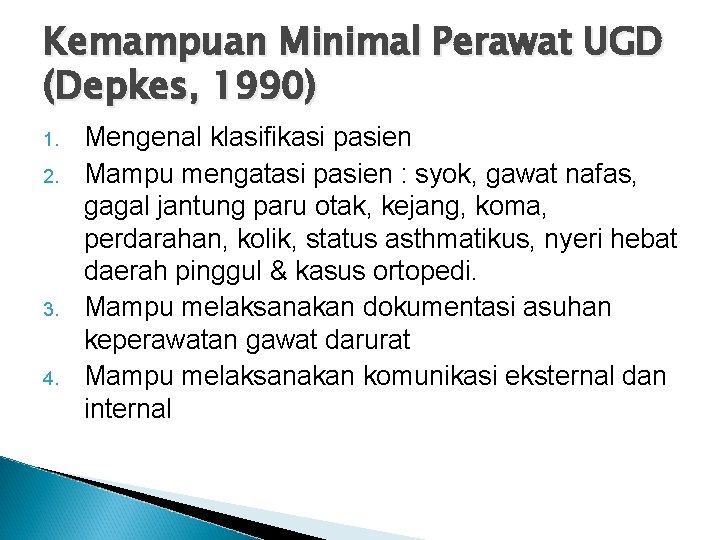 Kemampuan Minimal Perawat UGD (Depkes, 1990) 1. 2. 3. 4. Mengenal klasifikasi pasien Mampu