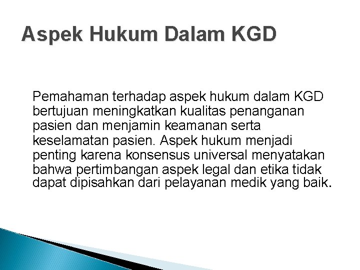 Aspek Hukum Dalam KGD Pemahaman terhadap aspek hukum dalam KGD bertujuan meningkatkan kualitas penanganan