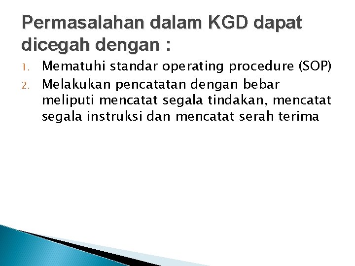 Permasalahan dalam KGD dapat dicegah dengan : 1. 2. Mematuhi standar operating procedure (SOP)