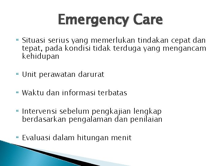 Emergency Care Situasi serius yang memerlukan tindakan cepat dan tepat, pada kondisi tidak terduga