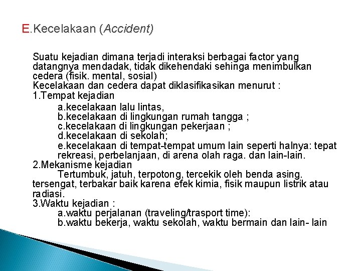 E. Kecelakaan (Accident) Suatu kejadian dimana terjadi interaksi berbagai factor yang datangnya mendadak, tidak