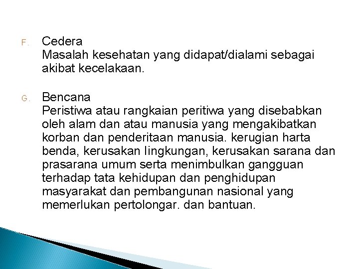 F. Cedera Masalah kesehatan yang didapat/dialami sebagai akibat kecelakaan. G. Bencana Peristiwa atau rangkaian