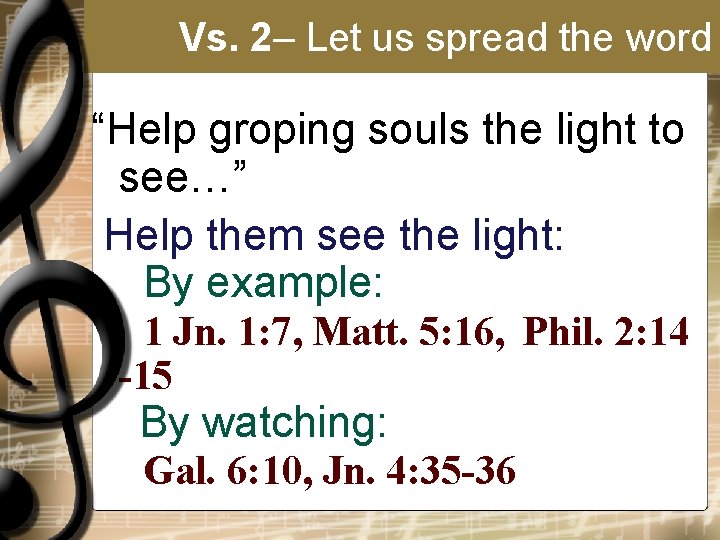 Vs. 2– Let us spread the word “Help groping souls the light to see…”