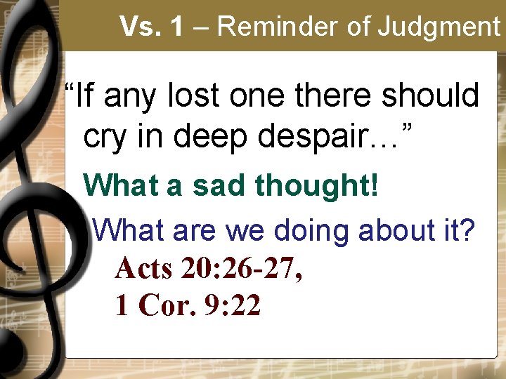 Vs. 1 – Reminder of Judgment “If any lost one there should cry in