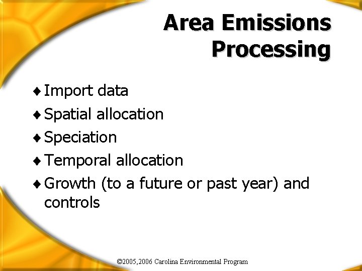 Area Emissions Processing ¨ Import data ¨ Spatial allocation ¨ Speciation ¨ Temporal allocation