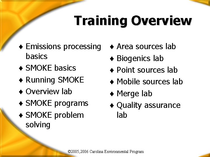 Training Overview ¨ Emissions processing basics ¨ SMOKE basics ¨ Running SMOKE ¨ Overview
