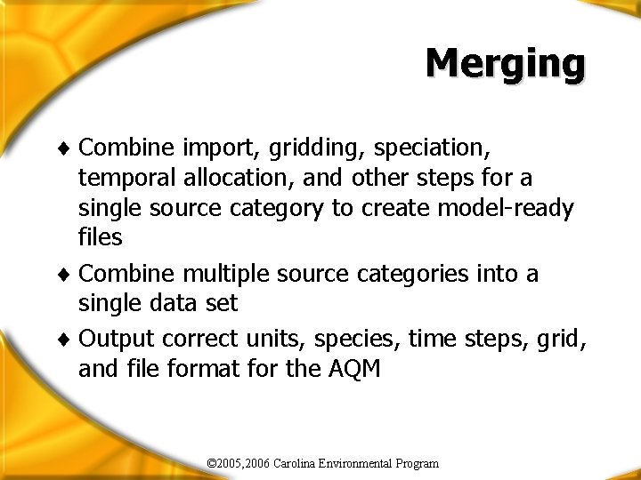 Merging ¨ Combine import, gridding, speciation, temporal allocation, and other steps for a single